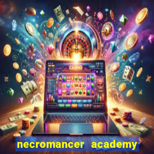 necromancer academy and the genius summoner 99